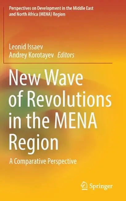 New Wave of Revolutions in the Mena Region: A Comparative Perspective by Leonid Issaev
