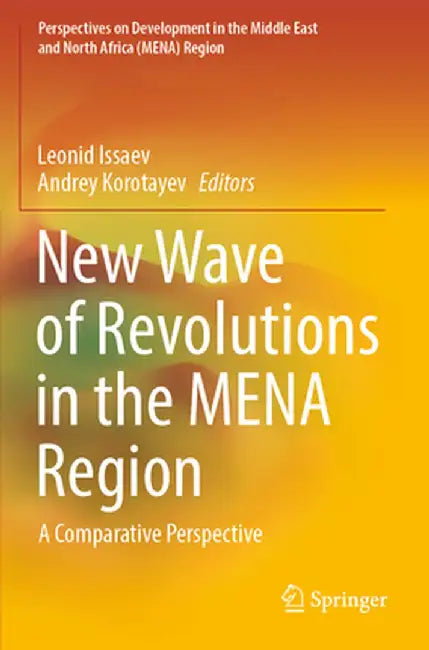 New Wave of Revolutions in the Mena Region: A Comparative Perspective by Leonid Issaev
