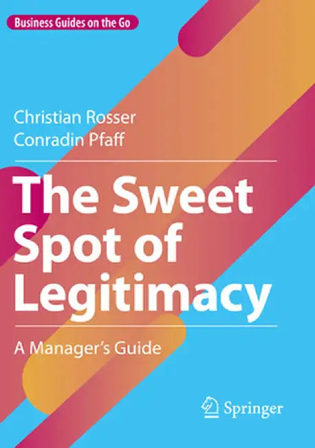 The Sweet Spot of Legitimacy: A Manager's Guide by Christian Rosser