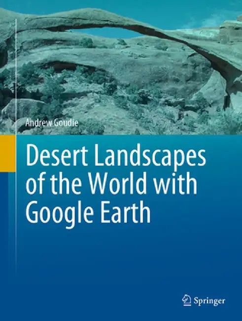 Desert Landscapes of the World with Google Earth by Andrew Goudie