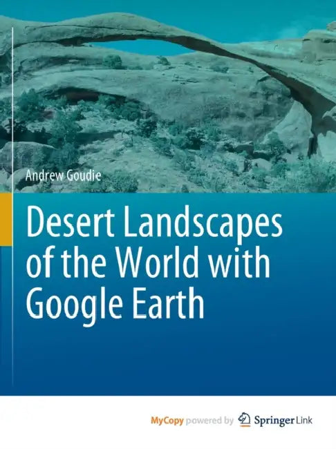 Desert Landscapes of the World with Google Earth by Goudie Andrew Goudie