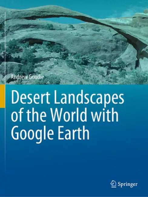 Desert Landscapes of the World with Google Earth by Andrew Goudie