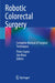 Robotic Colorectal Surgery: Complete Manual of Surgical Techniques by Peter Coyne