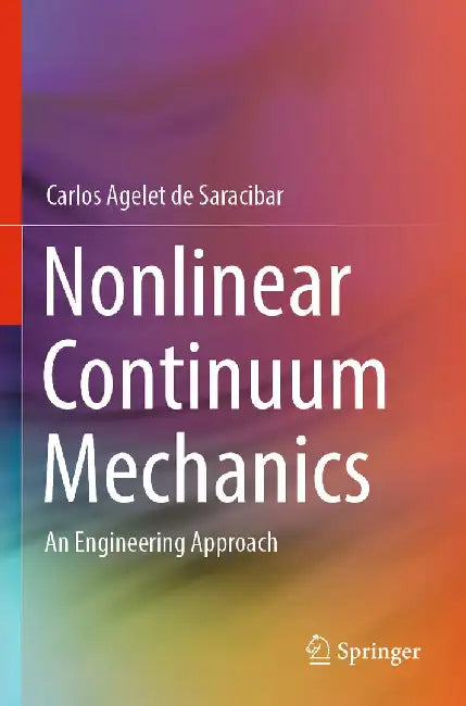 Nonlinear Continuum Mechanics: An Engineering Approach by Carlos Agelet de Saracibar