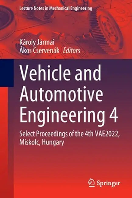 Vehicle and Automotive Engineering 4: Select Proceedings of the 4th Vae2022, Miskolc, Hungary by Károly Jármai