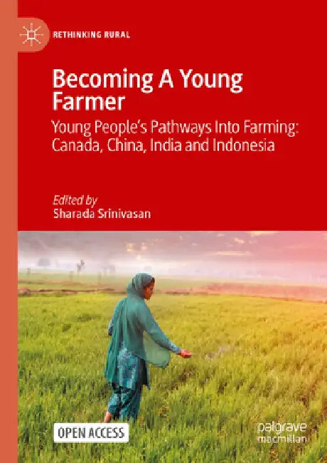 Becoming a Young Farmer: Young People's Pathways Into Farming: Canada, China, India and Indonesia by Sharada Srinivasan