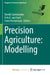 Precision Agriculture: Modelling by Davide Cammarano, Frits K. Van Evert, Corné Kempenaar