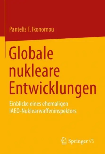 Globale nukleare Entwicklungen: Einblicke eines ehemaligen IAEO- Nuklearwaffeninspektors by Pantelis F. Ikonomou