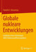 Globale nukleare Entwicklungen: Einblicke eines ehemaligen IAEO- Nuklearwaffeninspektors by Pantelis F. Ikonomou