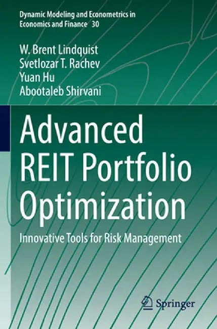 Advanced Reit Portfolio Optimization: Innovative Tools for Risk Management by W. Brent Lindquist