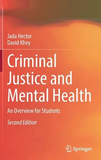 Criminal Justice and Mental Health An Overview for Students by Hector