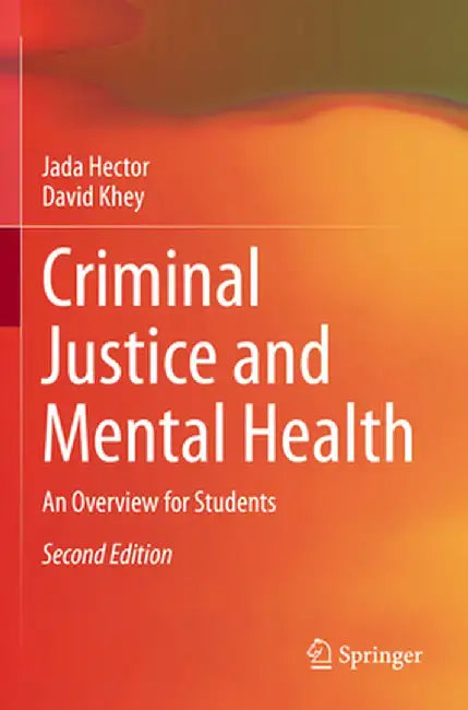 Criminal Justice and Mental Health An Overview for Students by Hector