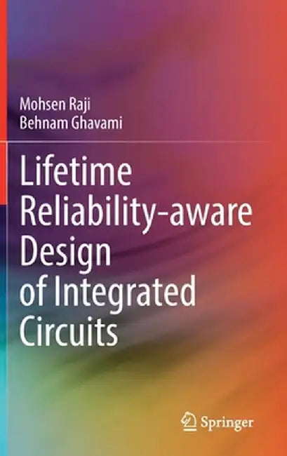 Lifetime Reliability-Aware Design of Integrated Circuits by Mohsen Raji