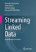 Streaming Linked Data: From Vision to Practice by Riccardo Tommasini