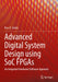 Advanced Digital System Design Using Soc FPGAs: An Integrated Hardware/Software Approach by Ross K. Snider