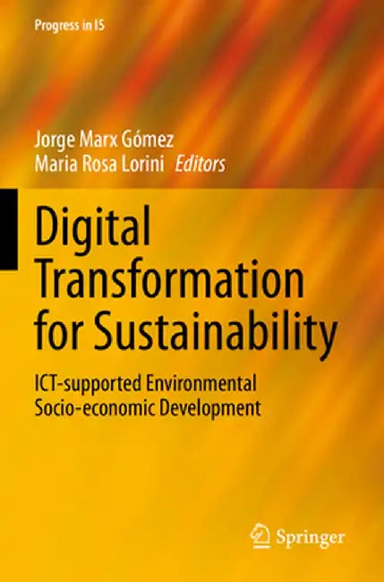 Digital Transformation for Sustainability: Ict-Supported Environmental Socio-Economic Development by Jorge Marx Gómez