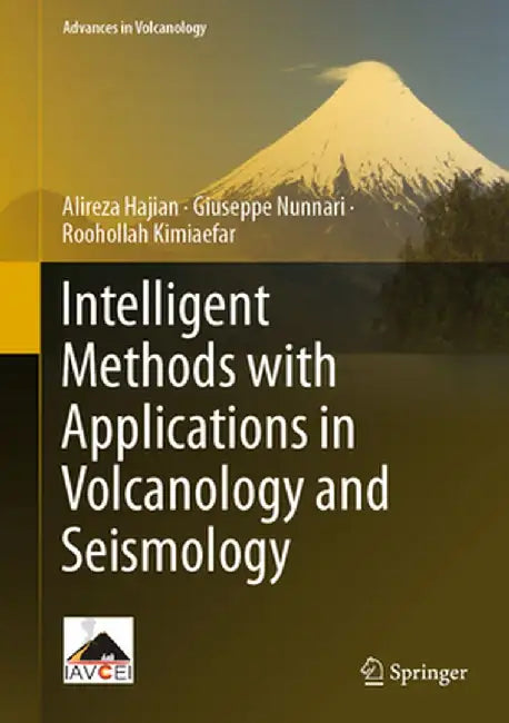 Intelligent Methods with Applications in Volcanology and Seismology by Alireza Hajian