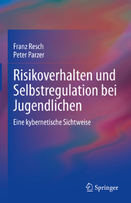 Risikoverhalten Und Selbstregulation Bei Jugendlichen: Eine Kybernetische Sichtweise by Franz Resch, Peter Parzer