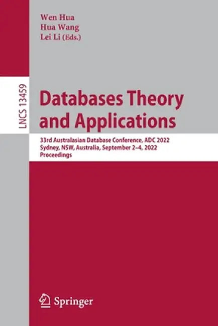 Databases Theory and Applications: 33rd Australasian Database Conference, Adc 2022, Sydney, Nsw, Australia, September 2-4, 2022, Proceedings by Wen Hua