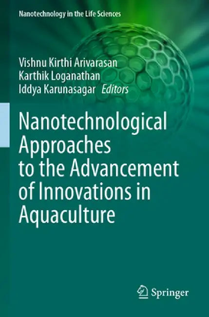 Nanotechnological Approaches to the Advancement of Innovations in Aquaculture by A. Vishnu Kirthi