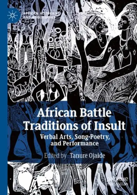 African Battle Traditions of Insult: Verbal Arts, Song-poetry and Performance by Tanure (EDT) Ojaide