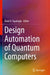 Design Automation of Quantum Computers by Rasit O. Topaloglu