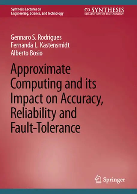 Approximate Computing and Its Impact on Accuracy, Reliability and Fault-Tolerance by Gennaro S. Rodrigues