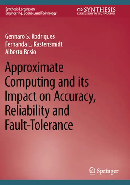 Approximate Computing and Its Impact on Accuracy, Reliability and Fault-Tolerance by Gennaro S. Rodrigues
