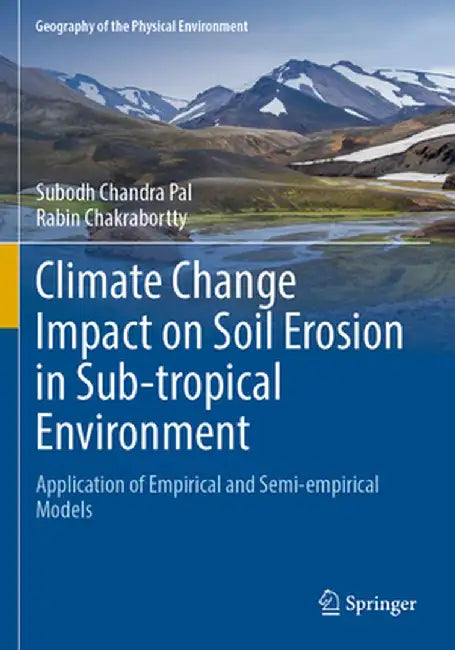 Climate Change Impact on Soil Erosion in Sub-Tropical Environment: Application of Empirical and Semi-Empirical Models by Subodh Chandra Pal