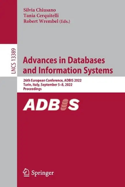 Advances in Databases and Information Systems: 26th European Conference, Adbis 2022, Turin, Italy, September 5-8, 2022, Proceedings by Silvia Chiusano