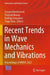 Recent Trends in Wave Mechanics and Vibrations: Proceedings of WMVC 2022 by Zuzana Dimitrovová