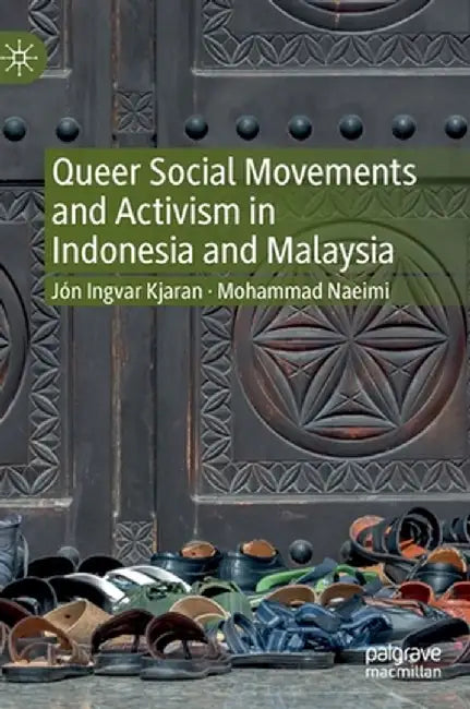 Queer Social Movements and Activism in Indonesia and Malaysia by Jón Ingvar Kjaran