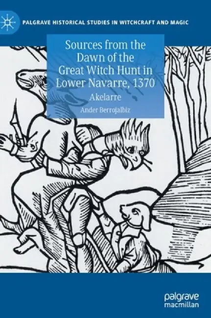 Sources from the Dawn of the Great Witch Hunt in Lower Navarre, 1370: Akelarre by Ander Berrojalbiz