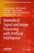 Biomedical Signal and Image Processing with Artificial Intelligence by Chirag Paunwala