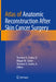 Atlas of Anatomic Reconstruction After Skin Cancer Surgery by Terrence A. Cronin Sr