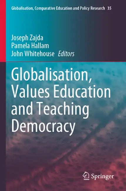 Globalisation, Values Education and Teaching Democracy by Joseph Zajda