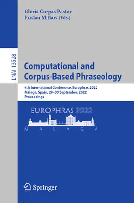 Computational and Corpus-Based Phraseology: 4th International Conference, Europhras 2022, Malaga, Spain, 28-30 September, 2022, Proceedings by Gloria Corpas Pastor