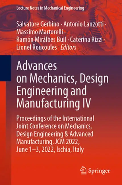 Advances on Mechanics, Design Engineering and Manufacturing IV: Proceedings of the International Joint Conference on Mechanics, Design Engineering & A by Salvatore Gerbino
