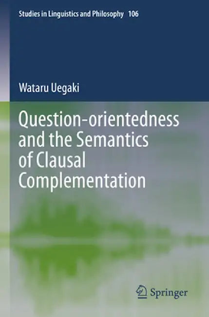 Question-Orientedness and the Semantics of Clausal Complementation by Wataru Uegaki