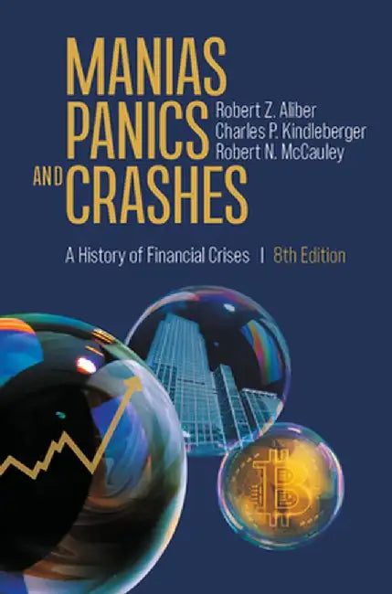 Manias, Panics, and Crashes: A History of Financial Crises, Eighth Edition by Robert Z. Aliber