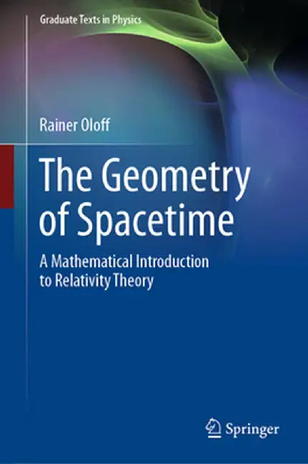 The Geometry of Spacetime: A Mathematical Introduction to Relativity Theory by Oloff