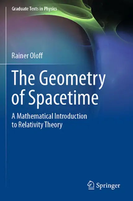 The Geometry of Spacetime: A Mathematical Introduction to Relativity Theory by Rainer Oloff