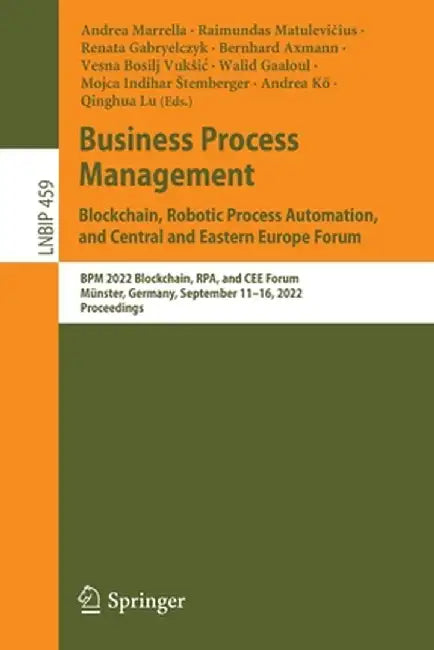 Business Process Management: Blockchain, Robotic Process Automation, and Central and Eastern Europe Forum: BPM 2022 Blockchain, Rpa, and Cee Forum, Mü by Andrea Marrella