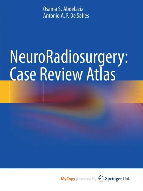 NeuroRadiosurgery: Case Review Atlas by Abdelaziz; Antonio A.F. De Salles, De Salles Osama S. Abdelaziz