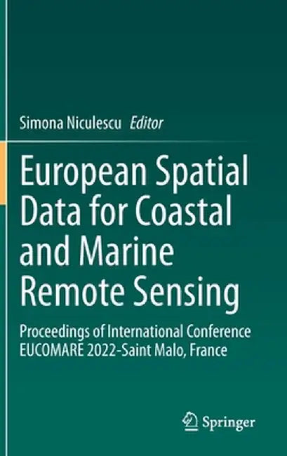 European Spatial Data for Coastal and Marine Remote Sensing: Proceedings of International Conference Eucomare 2022-Saint Malo, France by Simona Niculescu
