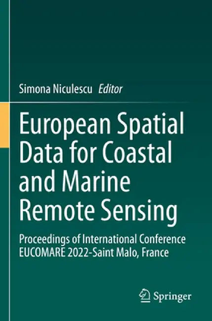 European Spatial Data for Coastal and Marine Remote Sensing: Proceedings of International Conference Eucomare 2022-Saint Malo, France by Simona Niculescu