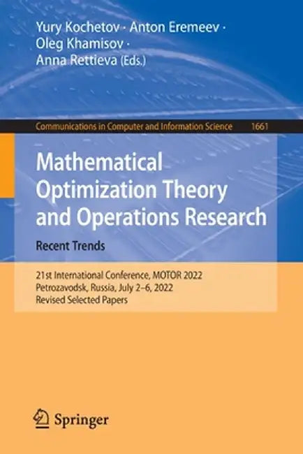 Mathematical Optimization Theory and Operations Research: Recent Trends: 21st International Conference, Motor 2022, Petrozavodsk, Russia, July 2-6, 20 by Yury Kochetov