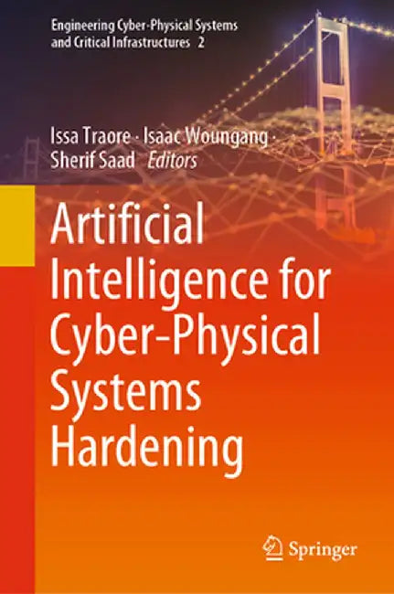 Artificial Intelligence for Cyber-Physical Systems Hardening by Issa Traore