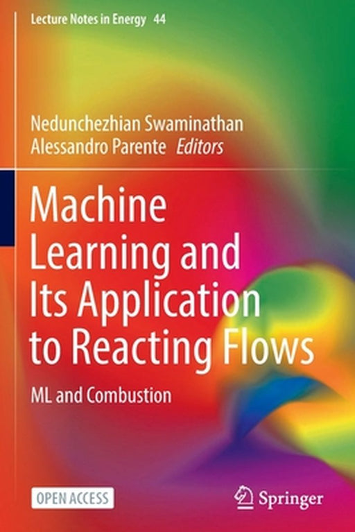 Machine Learning and Its Application to Reacting Flows: ML and Combustion by Swaminathan, Nedunchezhian