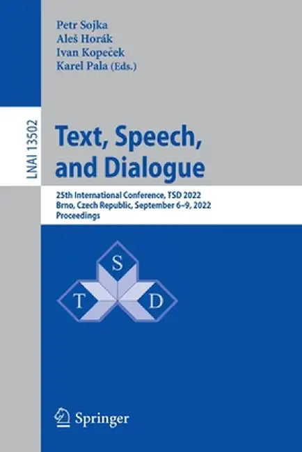Text, Speech, and Dialogue: 25th International Conference, Tsd 2022, Brno, Czech Republic, September 6-9, 2022, Proceedings by Petr Sojka